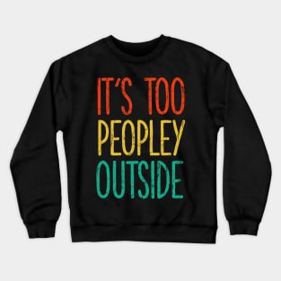 It's too peopley outside Shirt for Women Funny Introvert Tee Ew People shirt Homebody Crewneck Sweatshirt